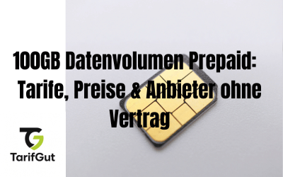100GB Datenvolumen Prepaid – Tarife, Preise & Anbieter ohne Vertrag